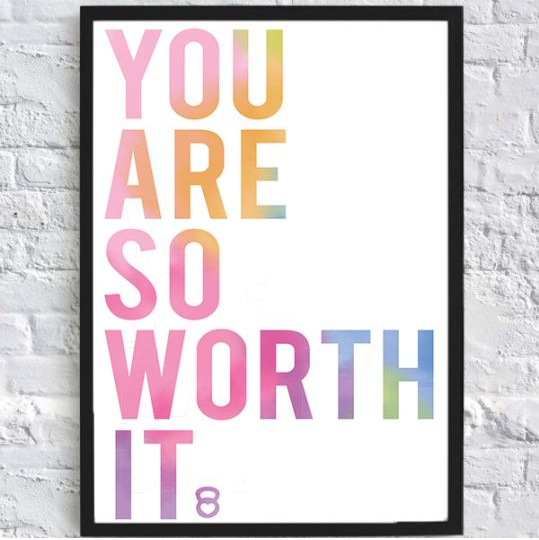 You are so worth it print